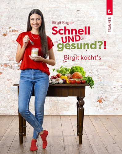 Schnell UND gesund?!: Birgit kocht's von Trauner Verlag